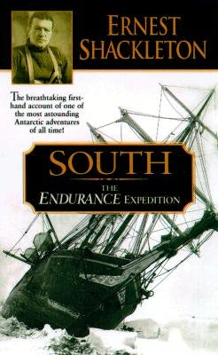 South: The Endurance Expedition -- The Breathtaking First-Hand Account of One of the Most Astounding Antarctic Adventures of by Shackleton, Ernest
