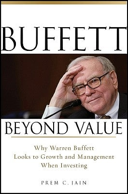 Buffett Beyond Value: Why Warren Buffett Looks to Growth and Management When Investing by Jain, Prem C.