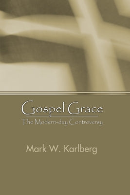 Gospel Grace by Karlberg, Mark W.
