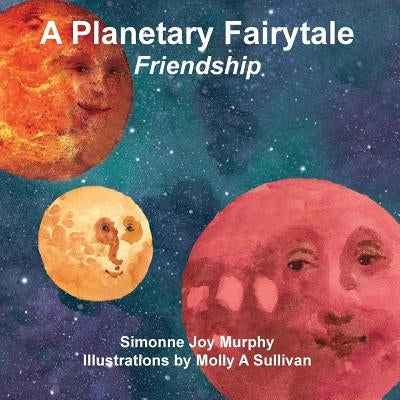 A Planetary Fairytale -Friendship by Murphy, Simonne Joy