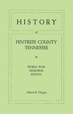History of Fentress County, Tennessee. the Old Home of Mark Twain's Ancestors. World War Memorial Edition, 1920 by Hogue, Albert R.
