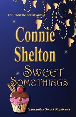 Sweet Somethings: Samantha Sweet Mysteries, Book 9 by Shelton, Connie