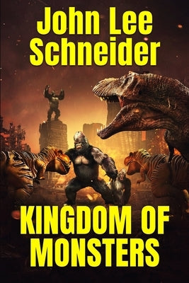 Kingdom of Monsters by Schneider, John Lee