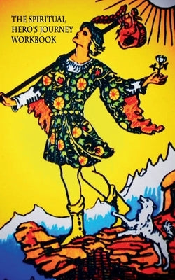 The Spiritual Hero's Journey: Workbook by Character, Julia