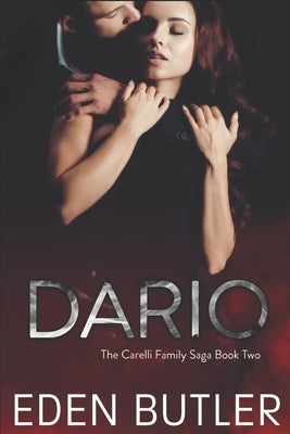 Dario: An Enemies to Lovers Mafia Romance: The Carelli Family Saga, Book Two by Butler, Eden