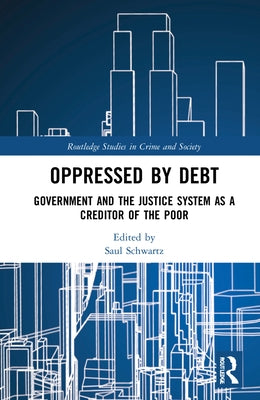 Oppressed by Debt: Government and the Justice System as a Creditor of the Poor by Schwartz, Saul