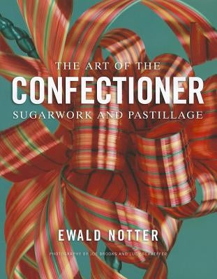 The Art of the Confectioner: Sugarwork and Pastillage by Brooks, Joe