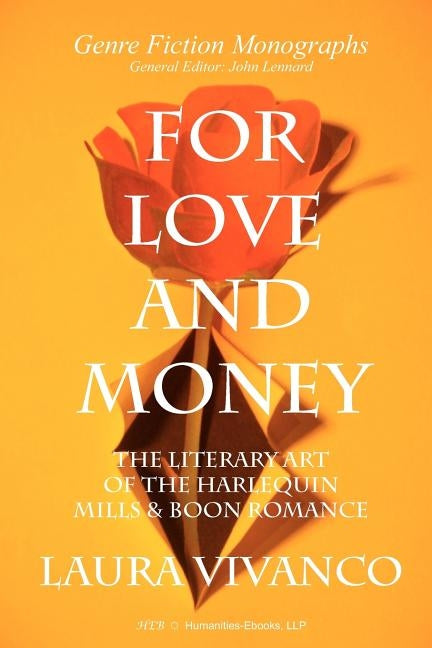 For Love and Money: The Literary Art of the Harlequin Mills & Boon Romance by Vivanco, Laura