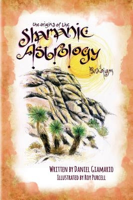 The Origins of the Shamanic Astrology Paradigm by Giamario, Daniel