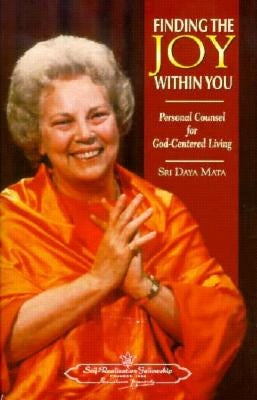 Finding the Joy Within You: Personal Counsel for God-Centered Living by Mata, Sri Daya