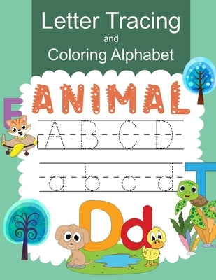 Letter Tracing and Coloring Alphabet Animal: Practice Handwritting and Coloring Workbook for Preschool, Pre K, Kindergarten and Kids Ages 3-5 by Tedrow, Karline