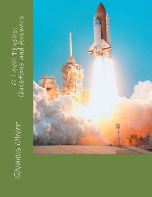 O Level Physics: Questions and Answers by Oliver, Silvanus