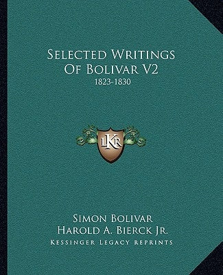 Selected Writings of Bolivar V2: 1823-1830 by Bolivar, Simon