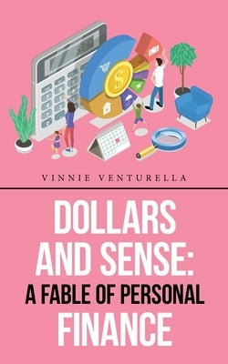 Dollars and Sense: a Fable of Personal Finance by Venturella, Vinnie