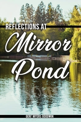 Reflections at Mirror Pond by Goodwin, Geri'