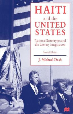 Haiti and the United States: National Stereotypes and the Literary Imagination by Dash, J. Michael