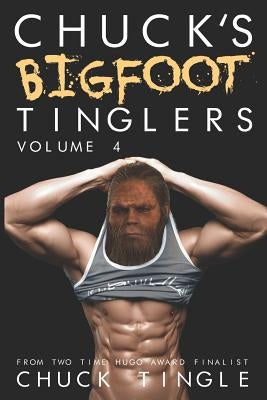Chuck's Bigfoot Tinglers: Volume 4 by Tingle, Chuck