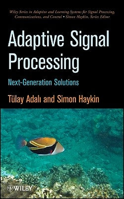 Adaptive Signal Processing: Next Generation Solutions by Adali