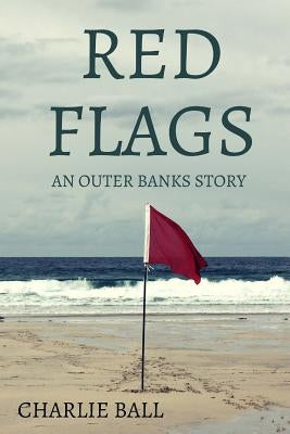 Red Flags: An Outer Banks Story by Ball, Charlie