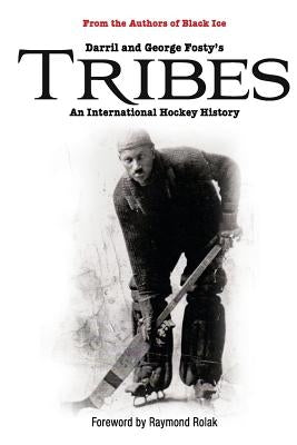 Tribes: An International Hockey History by Fosty, George