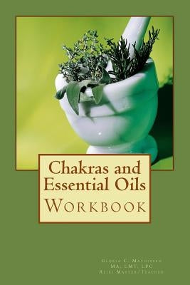 Chakras and Essential Oils Workbook by Mathiesen, Gloria C.