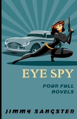 Eye Spy: Four Full Novels by Sangster, Jimmy