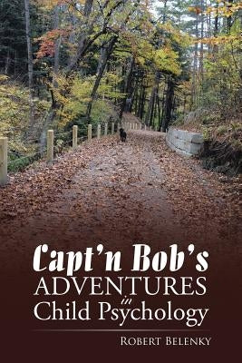 Capt'n Bob's Adventures in Child Psychology by Belenky, Robert