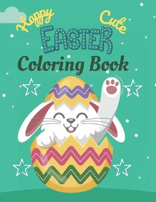 Happy Cute EASTER Coloring Book: A book type Easter holiday awesome and a sweet gift. by Press, Adiba