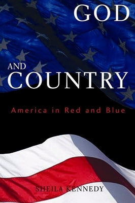 God and Country: America in Red and Blue by Kennedy, Sheila