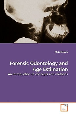 Forensic Odontology and Age Estimation by Blenkin, Matt