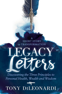 Legacy Letters: - A Novel - A Short Story of Transformation by Dileonardi, Tony