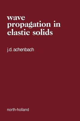 Wave Propagation in Elastic Solids: Volume 16 by Achenbach, Jan