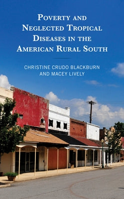 Poverty and Neglected Tropical Diseases in the American Rural South by Crudo Blackburn, Christine