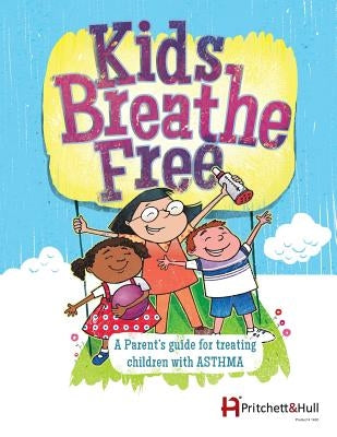 Kids Breathe Free (145C): A parents' guide for treating children with ASTHMA by Hull, Pritchett &.