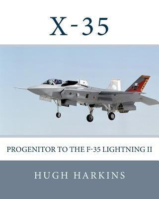 X-35: Progenitor to the F-35 Lightning II by Harkins, Hugh