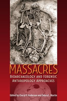 Massacres: Bioarchaeology and Forensic Anthropology Approaches by Anderson, Cheryl P.