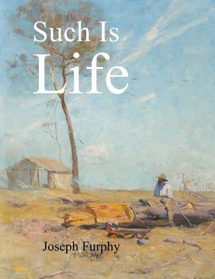 Such Is Life by Furphy, Joseph