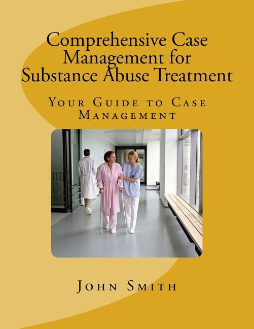 Comprehensive Case Management for Substance Abuse Treatment by Smith, John