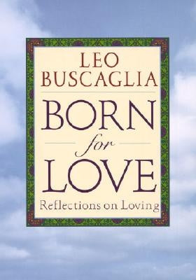 Born for Love: Reflections on Loving by Buscaglia, Leo F.