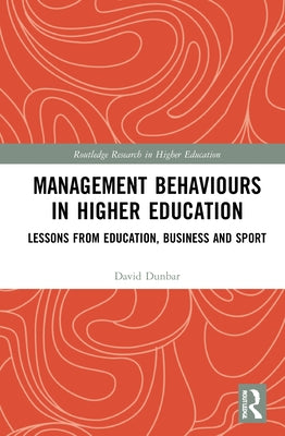 Management Behaviours in Higher Education: Lessons from Education, Business and Sport by Dunbar, David