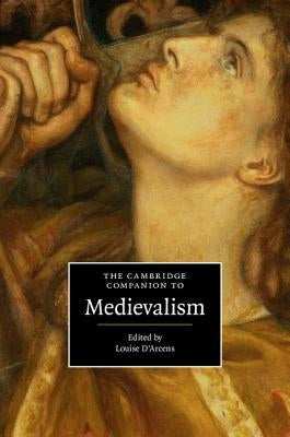 The Cambridge Companion to Medievalism by D'Arcens, Louise
