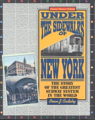 Under the Sidewalks of New York: The Story of the Greatest Subway System in the World by Cudahy, Brian J.