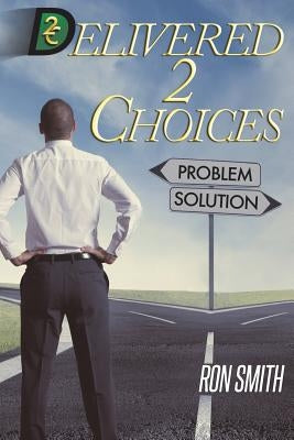 Delivered 2 Choices by Smith, Ron