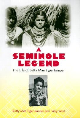 A Seminole Legend: The Life of Betty Mae Tiger Jumper by Jumper, Betty Mae Tiger