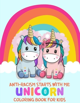 Anti-Racism Starts With Me: Unicorn Coloring Book For Kids: (Anti Racist Childrens Books) by Luke, Chris