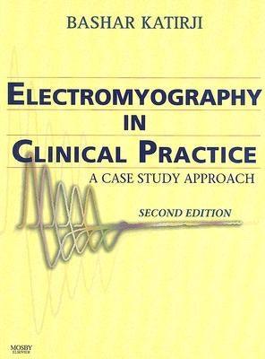 Electromyography in Clinical Practice: A Case Study Approach by Katirji, Bashar