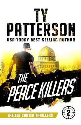 The Peace Killers: A Covert-Ops Suspense Action Novel by Patterson, Ty