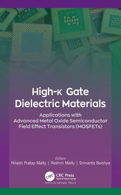 High-K Gate Dielectric Materials: Applications with Advanced Metal Oxide Semiconductor Field Effect Transistors (Mosfets) by Maity, Reshmi