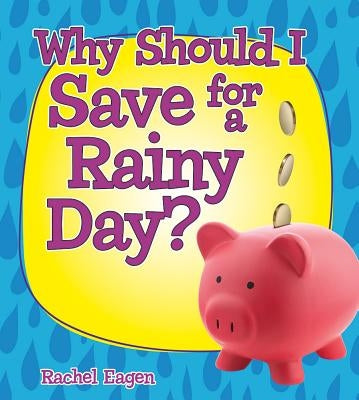Why Should I Save for a Rainy Day? by Eagen, Rachel