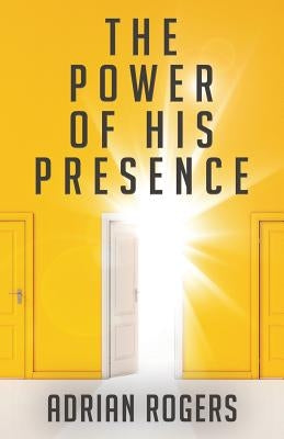 The Power of His Presence by Rogers, Adrian